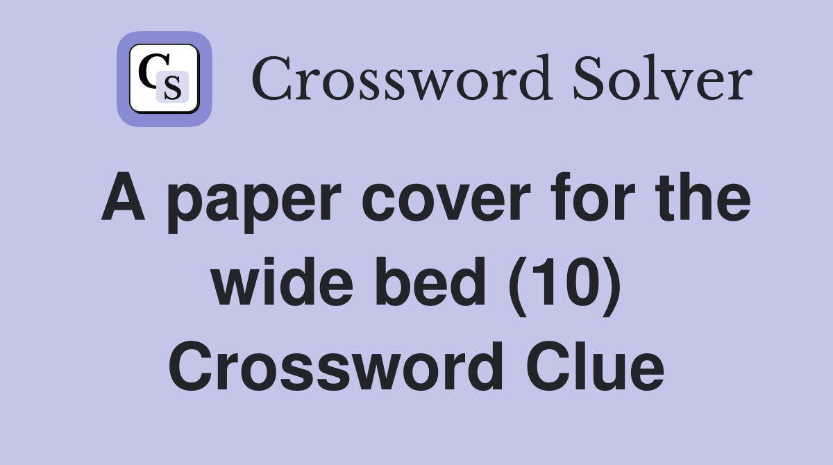 A paper cover for the wide bed (10) Crossword Clue Answers